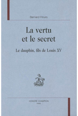 LA VERTU ET LE SECRET. LE DAUPHIN, FILS DE LOUIS XV