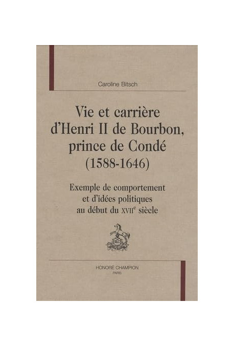 VIE ET CARRIERE D'HENRI II DE BOURBON, PRINCE DE CONDE (1588-1646)