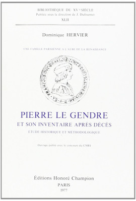 UNE FAMILLE PARISIENNE A L'AUBE DE LA RENAISSANCE: PIERRE LE GENDRE ET SON INVENTAIRE APRES DECES.