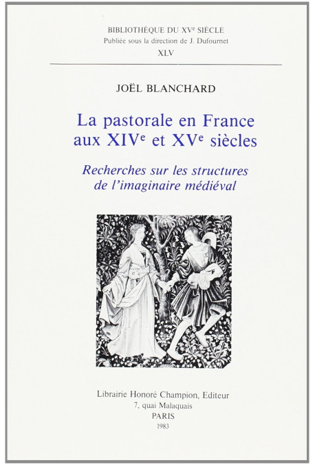 LA PASTORALE EN FRANCE AUX XIVE ET XVE SIECLES. RECHERCHES SUR LES STRUCTURES DE L'IMAGINAIRE MEDIEVAL.