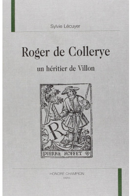 ROGER DE COLLERYE UN HERITIER DE VILLON.