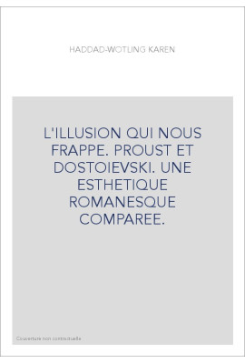 L'ILLUSION QUI NOUS FRAPPE. PROUST ET DOSTOIEVSKI. UNE ESTHETIQUE ROMANESQUE COMPAREE.