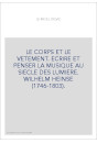 LE CORPS ET LE VETEMENT. ECRIRE ET PENSER LA MUSIQUE AU SIECLE DES LUMIERE. WILHELM HEINSE (1746-1803).