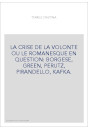 LA CRISE DE LA VOLONTE OU LE ROMANESQUE EN QUESTION: BORGESE, GREEN, PERUTZ, PIRANDELLO, KAFKA.