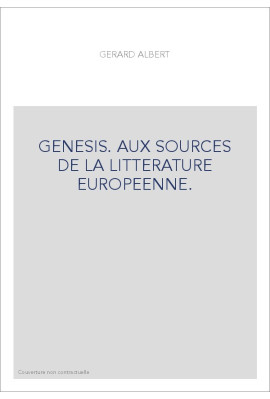 GENESIS. AUX SOURCES DE LA LITTERATURE EUROPEENNE.