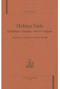 MISHIMA YUKIO. ESTHETIQUE CLASSIQUE, UNIVERS TRAGIQUE. D'APOLLON ET DIONYSOS A SADE ET BATAILLE.
