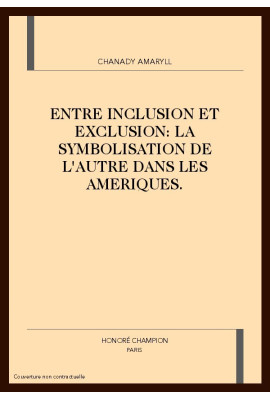 ENTRE INCLUSION ET EXCLUSION: LA SYMBOLISATION DE      L'AUTRE DANS LES AMERIQUES.