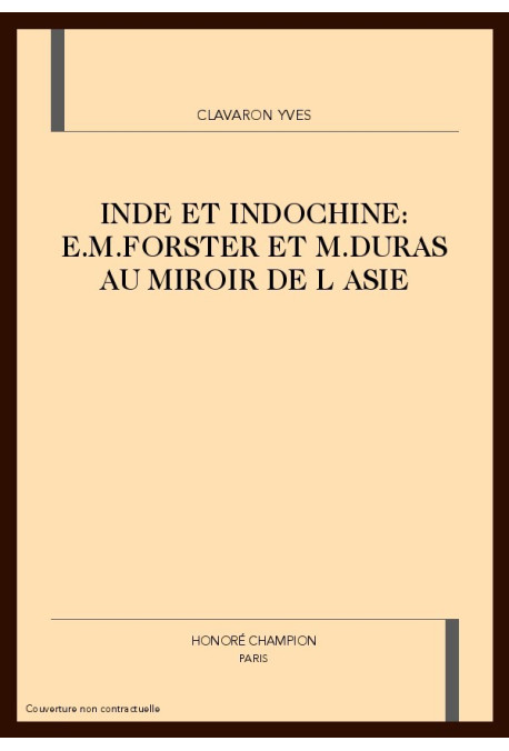 INDE ET INDOCHINE: E.M.FORSTER ET M.DURAS AU MIROIR DE L ASIE