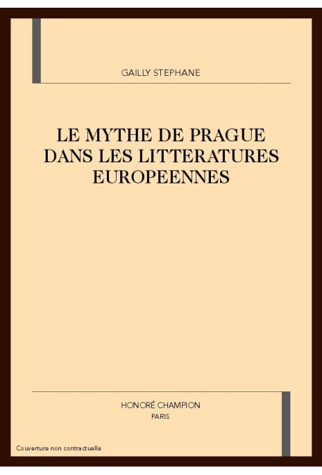 LE MYTHE DE PRAGUE DANS LES LITTERATURES EUROPEENNES