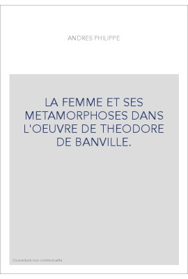 LA FEMME ET SES METAMORPHOSES DANS L'OEUVRE DE THEODORE DE BANVILLE.