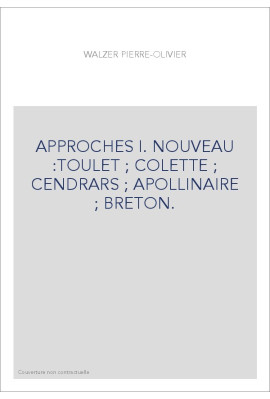 APPROCHES I. NOUVEAU :TOULET   COLETTE   CENDRARS   APOLLINAIRE   BRETON.