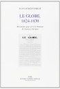 LE GLOBE. 1824-1830. DOCUMENTS POUR SERVIR A L'HISTOIRE DE LA PRESSE LITTERAIRE.