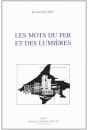 LES MOTS DU FER ET DES LUMIERES. CONTRIBUTION A L'ETUDE DU VOCABULAIRE DE LA SIDERURGIE FRANCAISE (1722-1812)