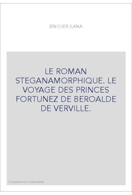 LE ROMAN STEGANAMORPHIQUE. LE VOYAGE DES PRINCES FORTUNEZ DE BEROALDE DE VERVILLE.