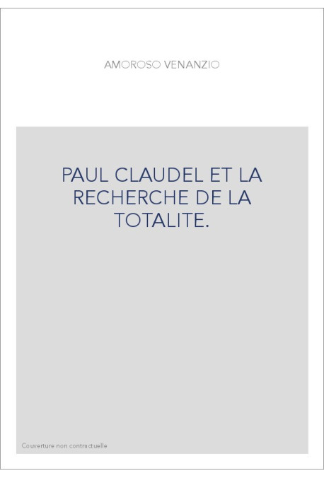 PAUL CLAUDEL ET LA RECHERCHE DE LA TOTALITE.