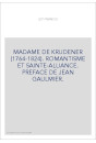 MADAME DE KRUDENER (1764-1824). ROMANTISME ET SAINTE-ALLIANCE. PREFACE DE JEAN GAULMIER.