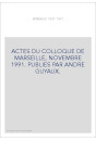 ACTES DU COLLOQUE DE MARSEILLE, NOVEMBRE 1991. PUBLIES PAR ANDRE GUYAUX.