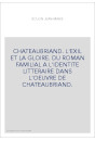 CHATEAUBRIAND. L'EXIL ET LA GLOIRE. DU ROMAN FAMILIAL A L'IDENTITE LITTERAIRE DANS L'OEUVRE DE CHATEAUBRIAN