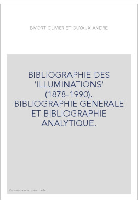 BIBLIOGRAPHIE DES 'ILLUMINATIONS' (1878-1990). BIBLIOGRAPHIE GENERALE ET BIBLIOGRAPHIE ANALYTIQUE.