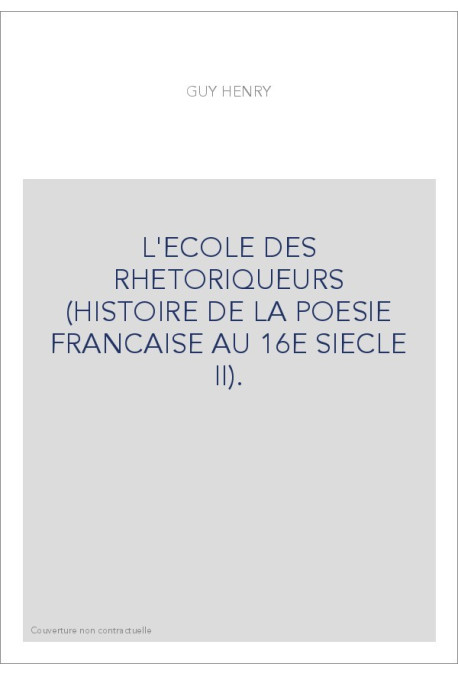 L'ECOLE DES RHETORIQUEURS (HISTOIRE DE LA POESIE FRANCAISE AU 16E SIECLE II).