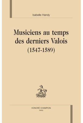 MUSICIENS AU TEMPS DES DERNIERS VALOIS (1547-1589).