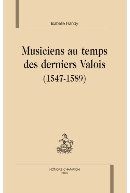 MUSICIENS AU TEMPS DES DERNIERS VALOIS (1547-1589).
