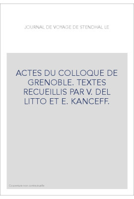 LE JOURNAL DE VOYAGE DE STENDHAL. ACTES DU COLLOQUE DE GRENOBLE.