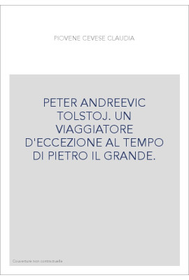 PETER ANDREEVIC TOLSTOJ. UN VIAGGIATORE D'ECCEZIONE AL TEMPO DI PIETRO IL GRANDE.