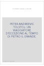 PETER ANDREEVIC TOLSTOJ. UN VIAGGIATORE D'ECCEZIONE AL TEMPO DI PIETRO IL GRANDE.