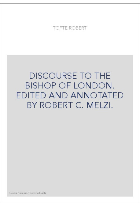 DISCOURSE TO THE BISHOP OF LONDON. EDITED AND ANNOTATED BY ROBERT C. MELZI.