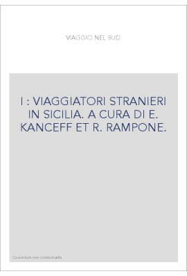 I : VIAGGIATORI STRANIERI IN SICILIA. A CURA DI E. KANCEFF ET R. RAMPONE.