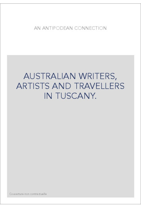 AUSTRALIAN WRITERS, ARTISTS AND TRAVELLERS IN TUSCANY.