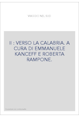 II : VERSO LA CALABRIA. A CURA DI EMMANUELE KANCEFF E ROBERTA RAMPONE.