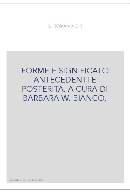 IL ROMAN NOIR. FORME E SIGNIFICATO ANTECEDENTI E POSTERITA.