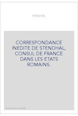 CORRESPONDANCE INEDITE DE STENDHAL, CONSUL DE FRANCE DANS LES ETATS ROMAINS.
