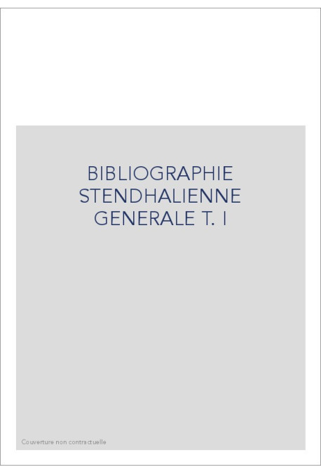 BIBLIOGRAPHIE STENDHALIENNE GENERALE T.I : FRANCE-ITALIE-ESPAGNE (1914-1925)