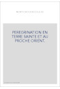 PEREGRINATION EN TERRE SAINTE ET AU PROCHE ORIENT. EDITION BILINGUE