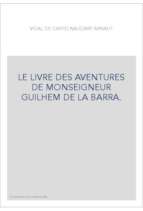 LE LIVRE DES AVENTURES DE MONSEIGNEUR GUILHEM DE LA BARRA. EDITION BILINGUE
