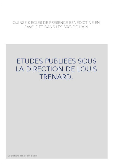 QUINZE SIECLES DE PRESENCE BENEDICTINE EN SAVOIE ET DANS LES PAYS DE L'AIN