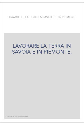 LAVORARE LA TERRA IN SAVOIA E IN PIEMONTE.