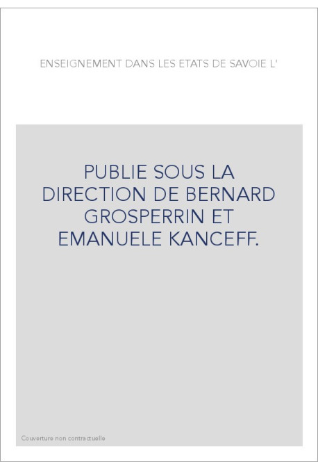 L'ENSEIGNEMENT DANS LES ETATS DE SAVOIE.