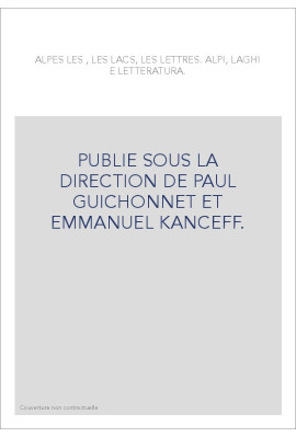 ALPES LES , LES LACS, LES LETTRES. PUBLIE SOUS LA DIRECTION DE PAUL GUICHONNET ET EMMANUEL KANCEFF.