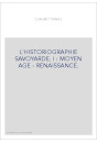 L'HISTORIOGRAPHIE SAVOYARDE. I : MOYEN AGE - RENAISSANCE.