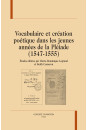 VOCABULAIRE ET CRÉATION POÉTIQUE  DANS LES JEUNES ANNÉES DE LA PLÉIADE (1547-1555)