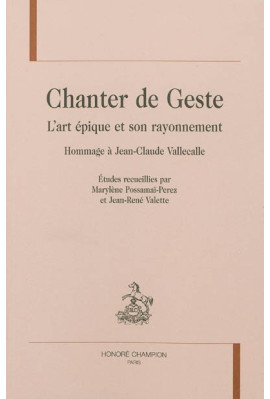 CHANTER DE GESTE  L'ART ÉPIQUE ET SON RAYONNEMENT  HOMMAGE À JEAN-CLAUDE VALLECALLE