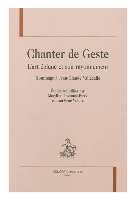 CHANTER DE GESTE  L'ART ÉPIQUE ET SON RAYONNEMENT  HOMMAGE À JEAN-CLAUDE VALLECALLE