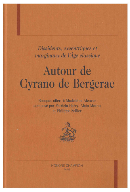 AUTOUR DE CYRANO DE BERGERAC : DISSIDENTS, EXCENTRIQUES, MARGINAUX DE L'AGE CLASSIQUE.