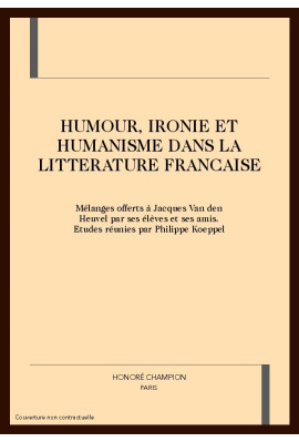 HUMOUR, IRONIE ET HUMANISME DANS LA LITTERATURE        FRANCAISE