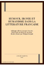 HUMOUR, IRONIE ET HUMANISME DANS LA LITTERATURE        FRANCAISE