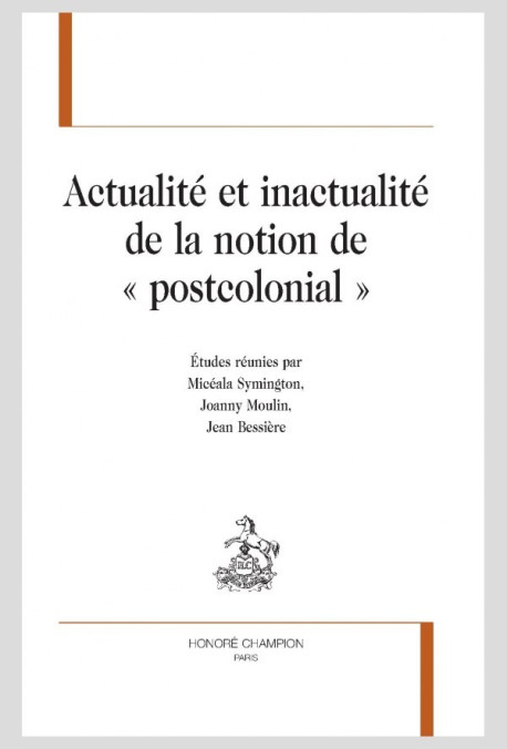 ACTUALITÉ ET INACTUALITÉ DE LA NOTION DE « POSTCOLONIAL »
